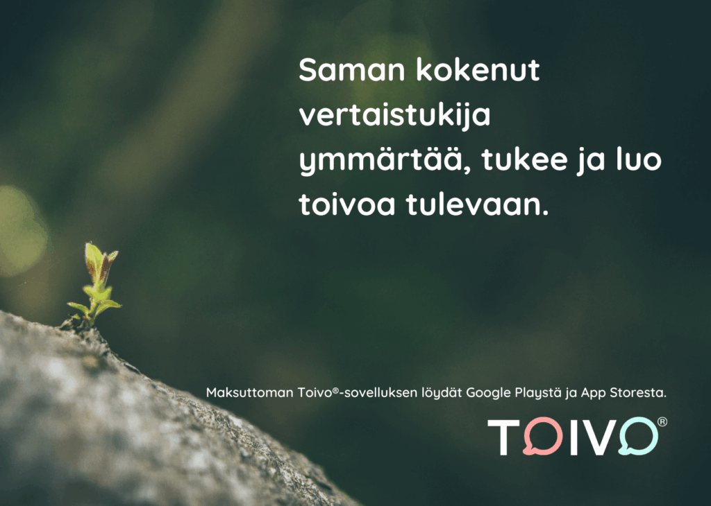 Toivo-sovelluksen mainos. "Saman kokenut vertaistukija, ymmärtää, tukee ja luo toivoa tulevaan."